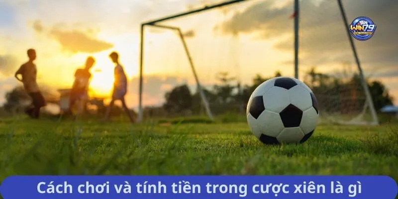 Cách chơi và tính tiền trong cược xiên là gì