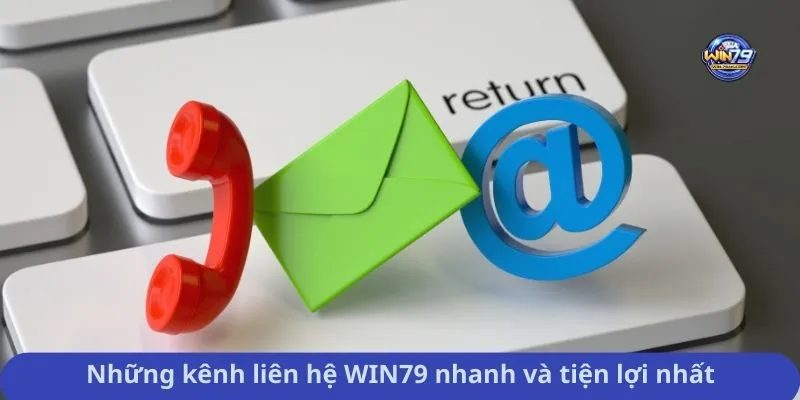 Những kênh liên hệ WIN79 nhanh và tiện lợi nhất