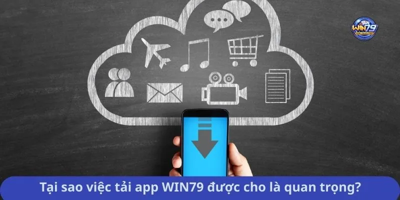 Tại sao việc tải app WIN79 được cho là quan trọng?